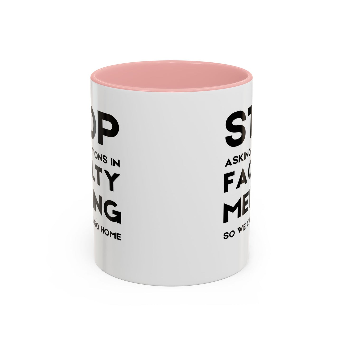 Stop Asking Questions In Faculty Meeting So We Can All Go Home - Classroom Clapback: Funny Teacher Mug Accent Coffee Mug (11, 15oz)