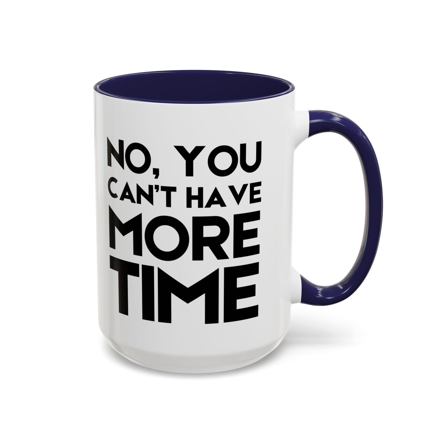 No, You Cant Have More Time - Classroom Clapback: Funny Teacher Mug Accent Coffee Mug (11, 15oz)