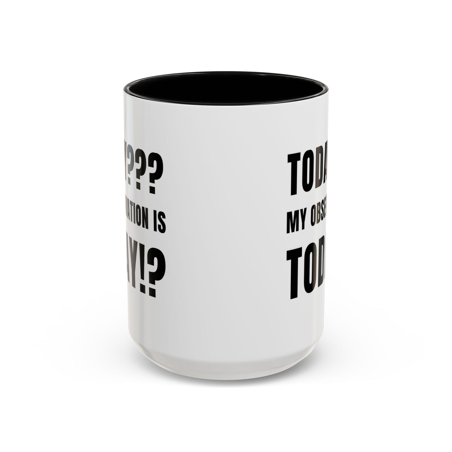 Today??? My Observation Is Today!? - Classroom Clapback: Funny Teacher Mug Accent Coffee Mug (11, 15oz)