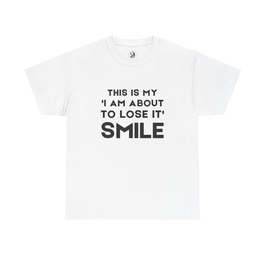 This Is My "I Am About To Lose It" Smile - Cheeky Teacher Shirt