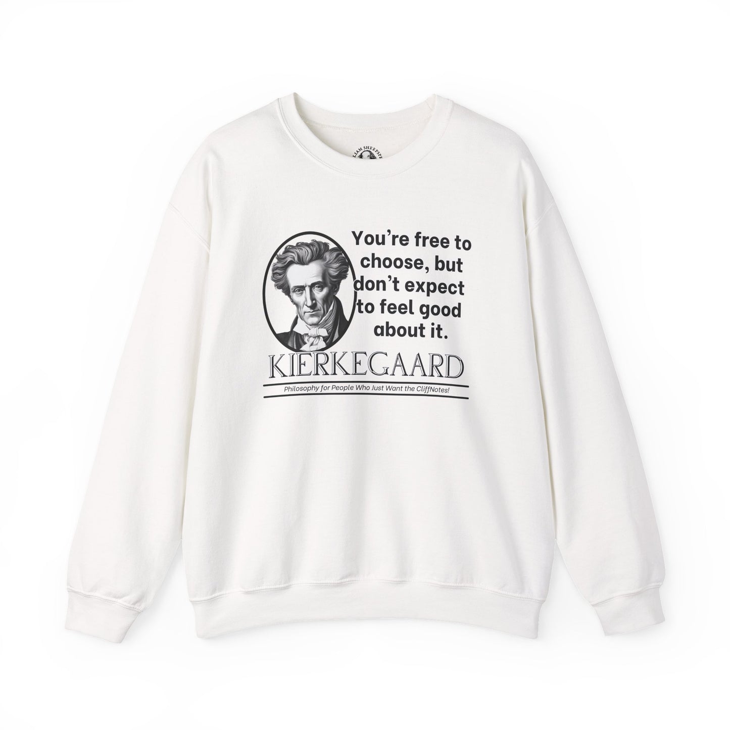 Kierkegaard Existentialism Sweatshirt - Funny Philosophy Shirt - Youre Free to Choose, But Dont Expect to Feel Good About It