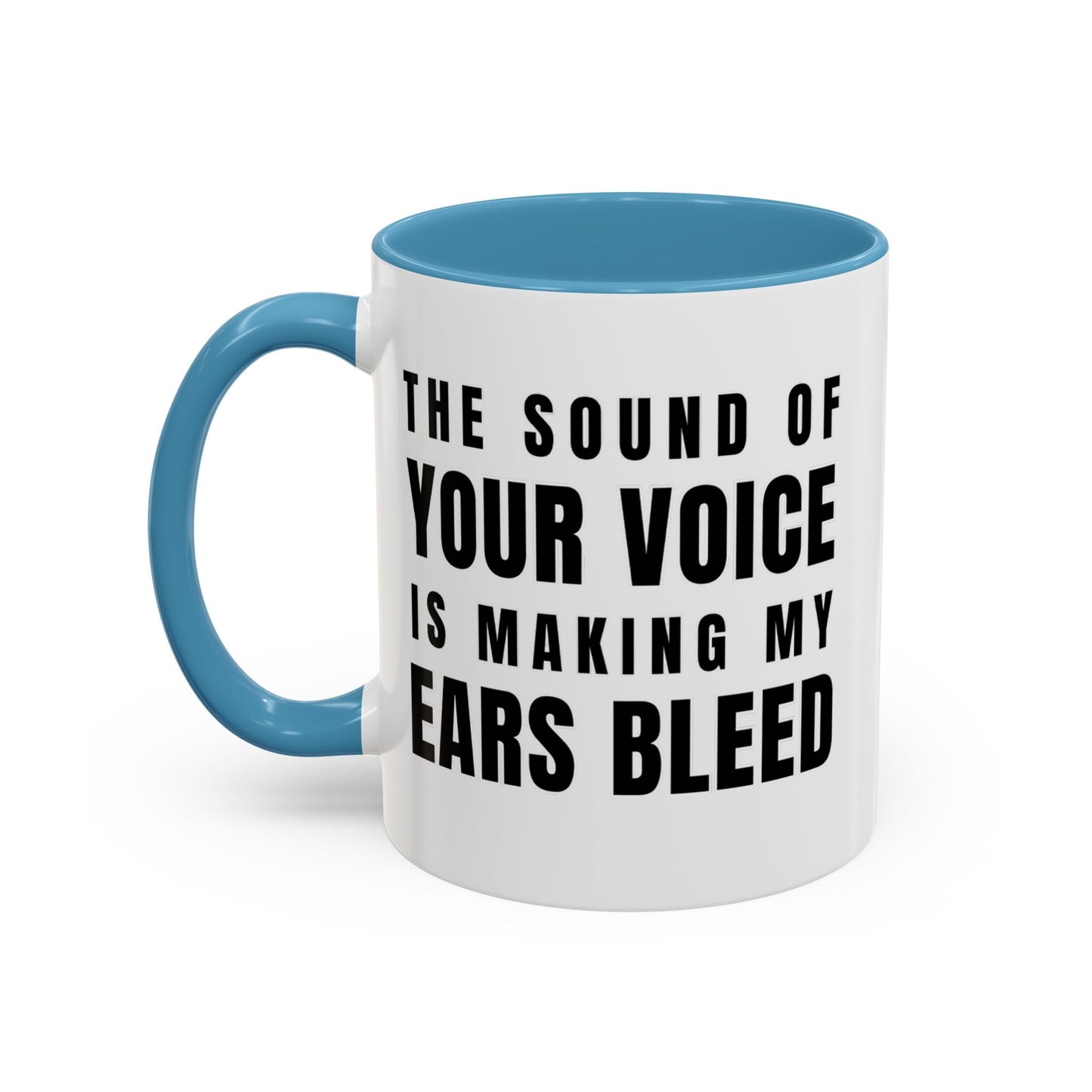 The Sound Of Your Voice Is Making My Ears Bleed - Classroom Clapback: Funny Teacher Mug Accent Coffee Mug (11, 15oz)