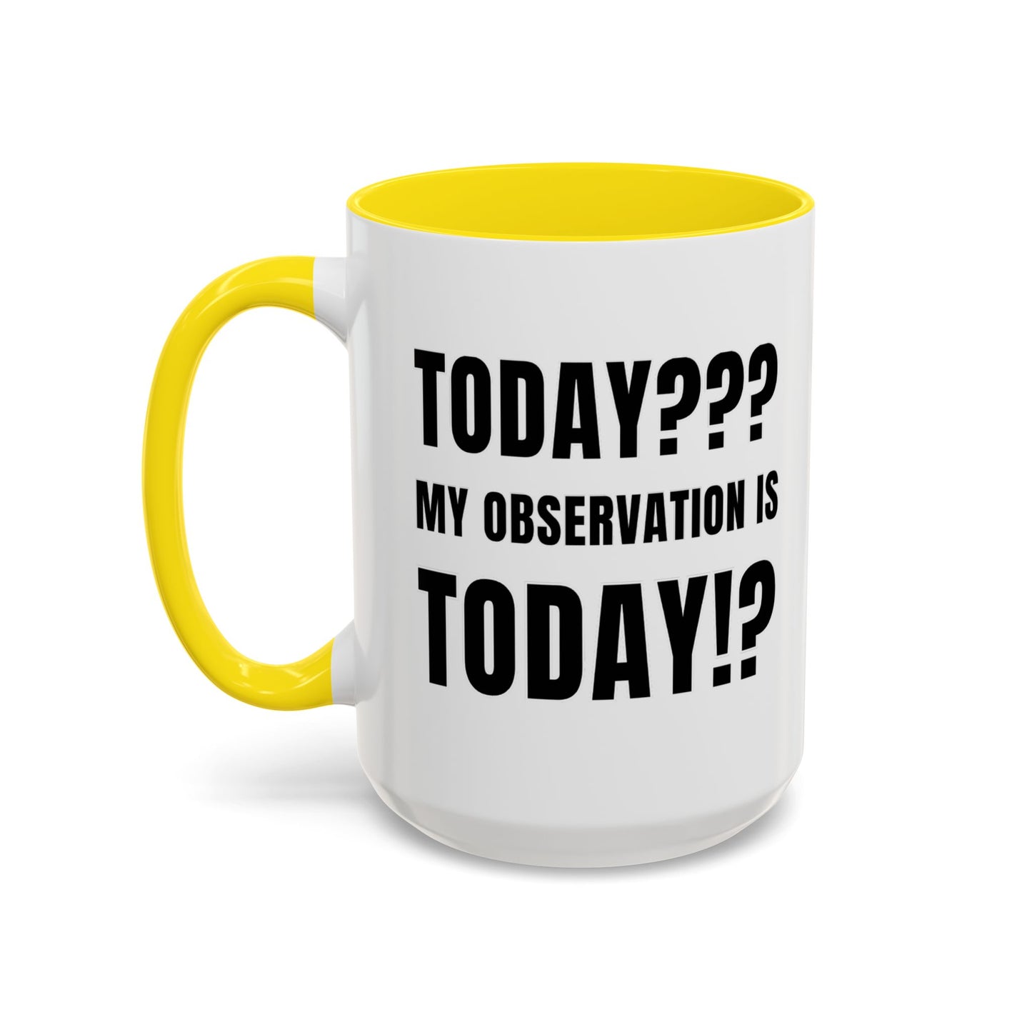Today??? My Observation Is Today!? - Classroom Clapback: Funny Teacher Mug Accent Coffee Mug (11, 15oz)