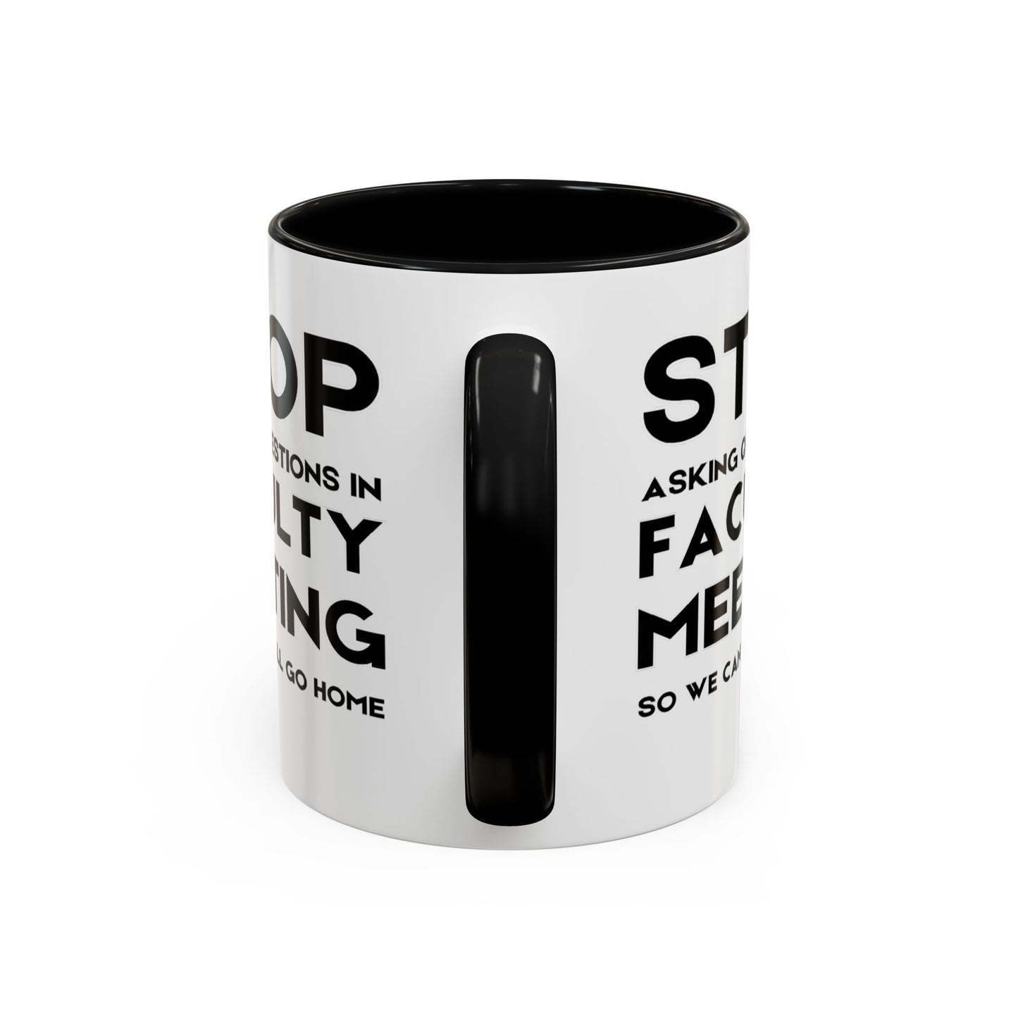 Stop Asking Questions In Faculty Meeting So We Can All Go Home - Classroom Clapback: Funny Teacher Mug Accent Coffee Mug (11, 15oz)