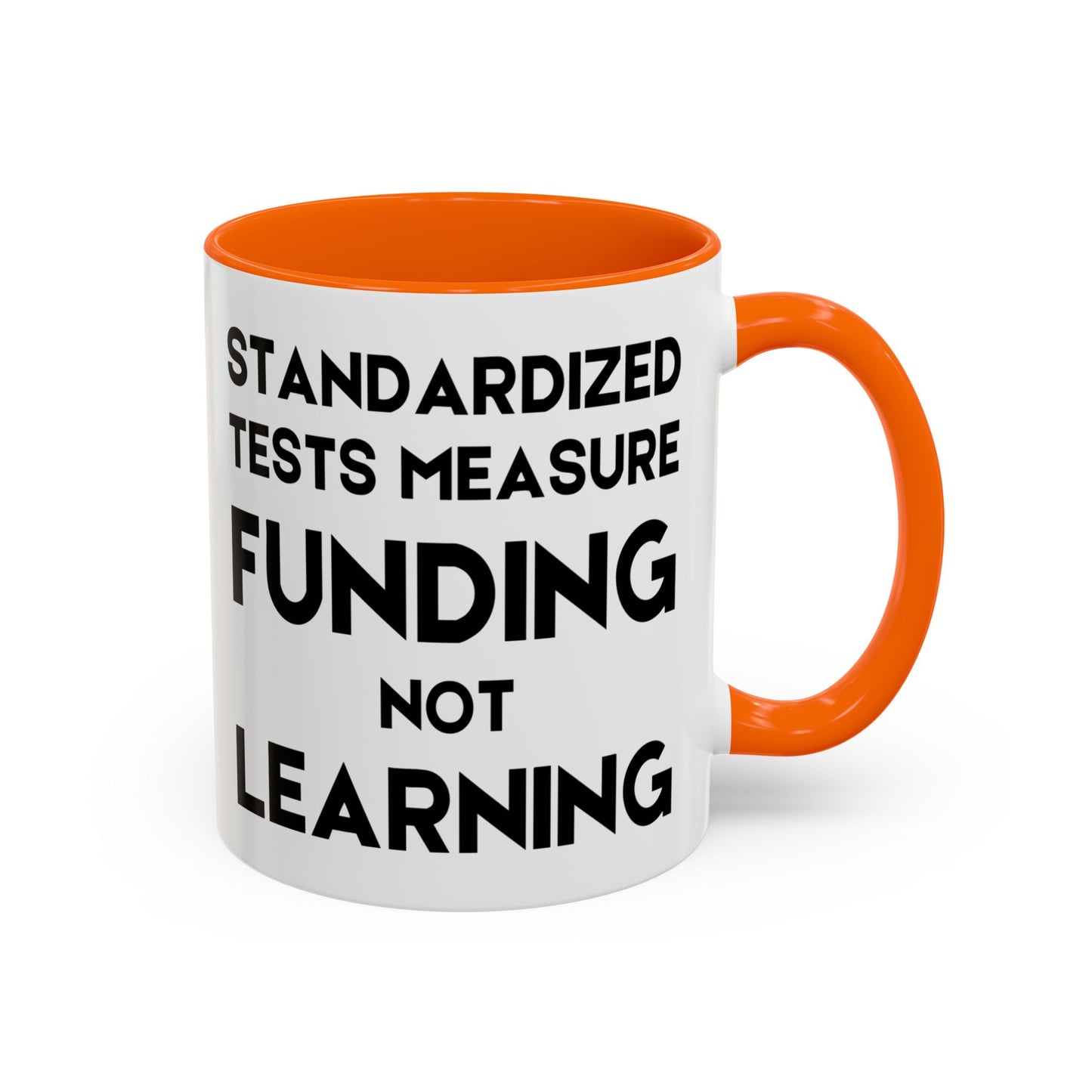 Standardized Testing Measures Funding, Not Learning - Classroom Clapback: Teacher Advocacy Mug, Accent Coffee Mug (11, 15oz)