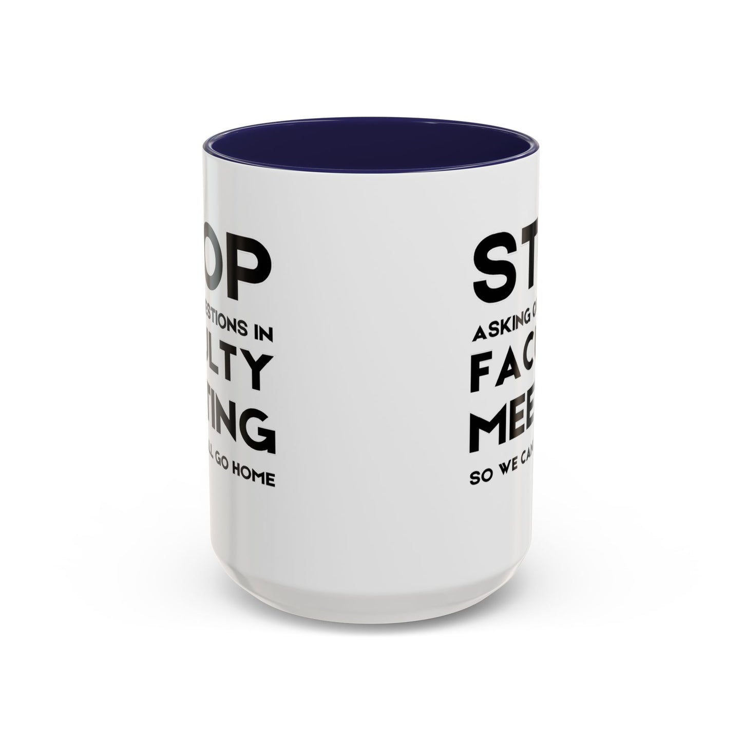 Stop Asking Questions In Faculty Meeting So We Can All Go Home - Classroom Clapback: Funny Teacher Mug Accent Coffee Mug (11, 15oz)