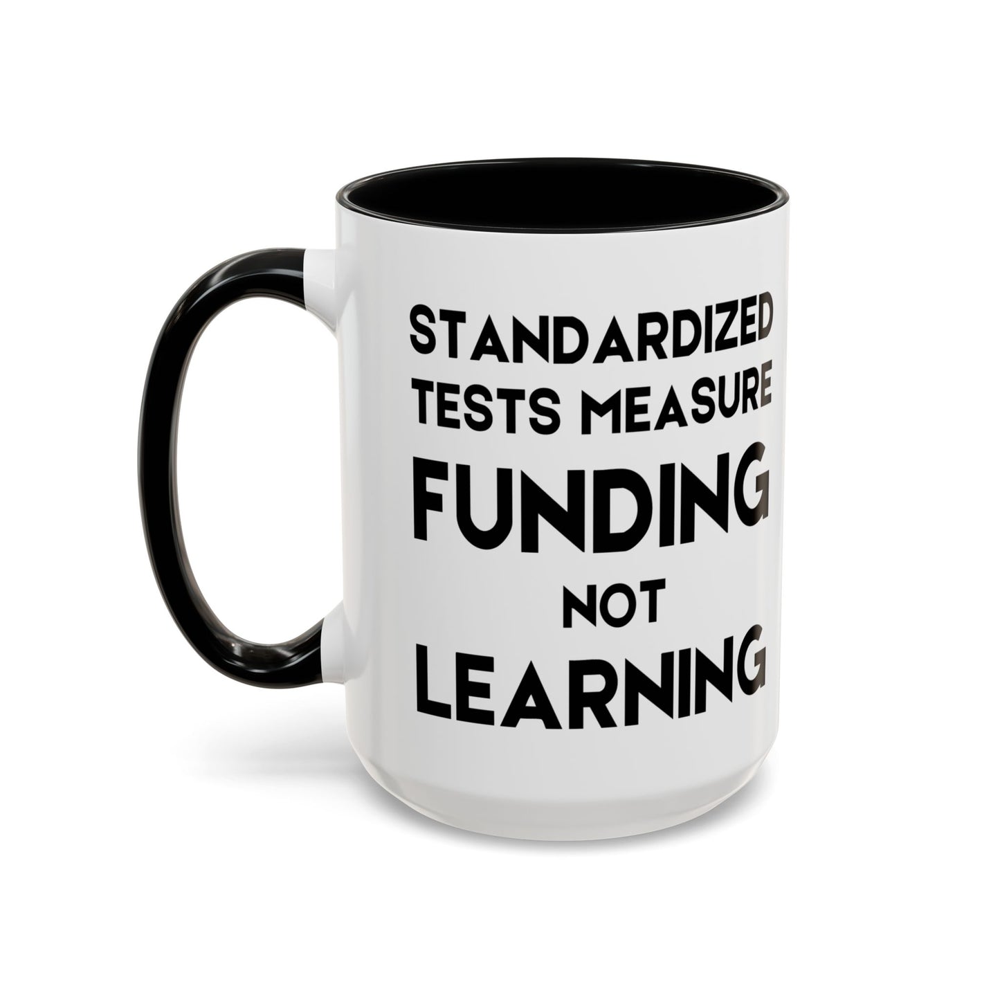 Standardized Testing Measures Funding, Not Learning - Classroom Clapback: Teacher Advocacy Mug, Accent Coffee Mug (11, 15oz)