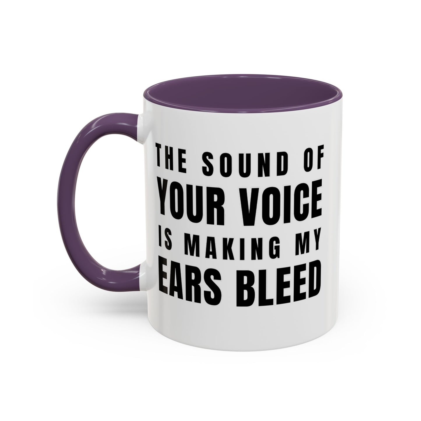 The Sound Of Your Voice Is Making My Ears Bleed - Classroom Clapback: Funny Teacher Mug Accent Coffee Mug (11, 15oz)