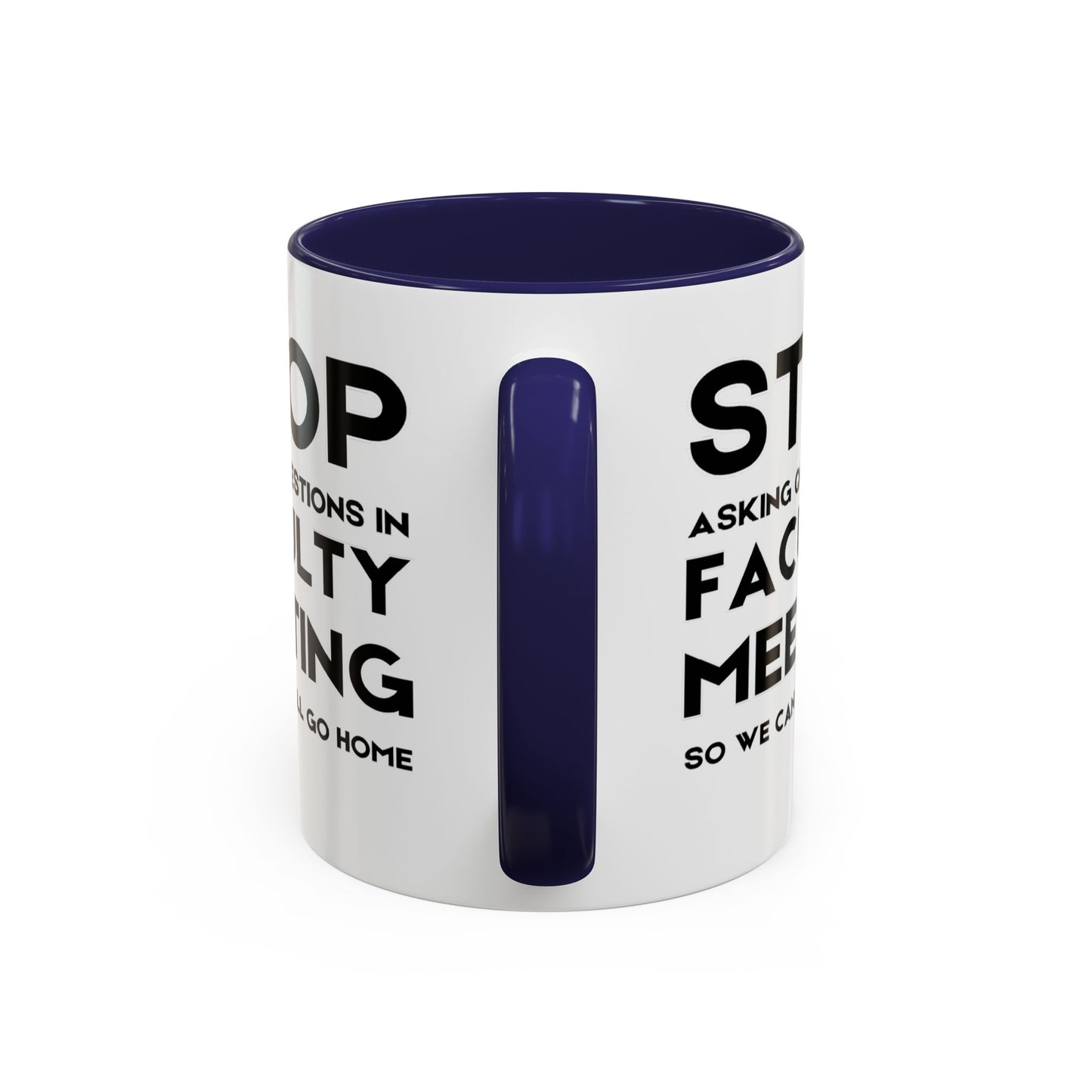 Stop Asking Questions In Faculty Meeting So We Can All Go Home - Classroom Clapback: Funny Teacher Mug Accent Coffee Mug (11, 15oz)