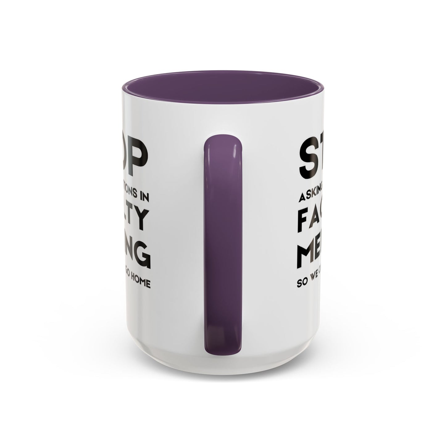 Stop Asking Questions In Faculty Meeting So We Can All Go Home - Classroom Clapback: Funny Teacher Mug Accent Coffee Mug (11, 15oz)