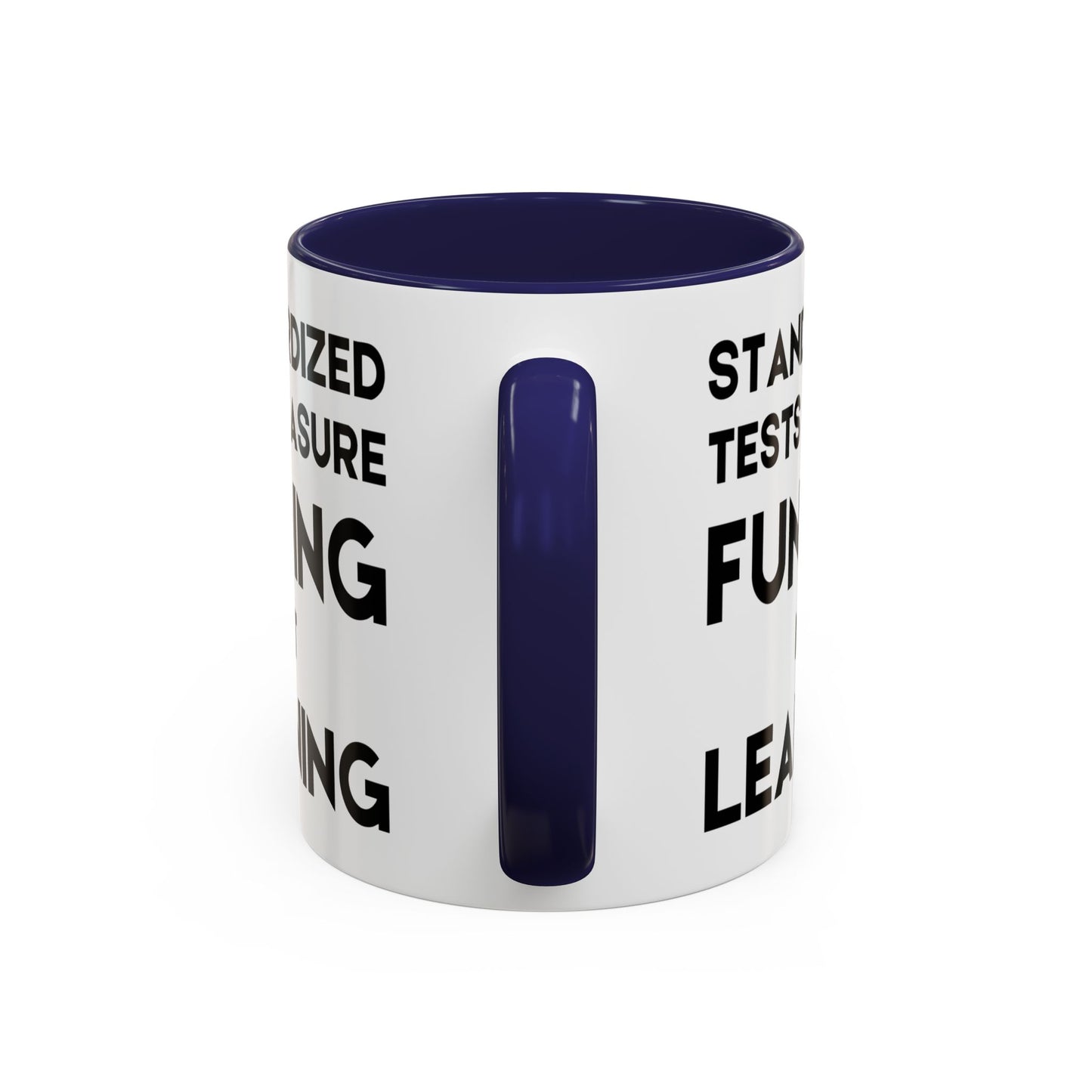 Standardized Testing Measures Funding, Not Learning - Classroom Clapback: Teacher Advocacy Mug, Accent Coffee Mug (11, 15oz)