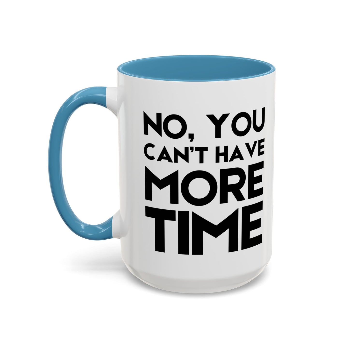 No, You Cant Have More Time - Classroom Clapback: Funny Teacher Mug Accent Coffee Mug (11, 15oz)