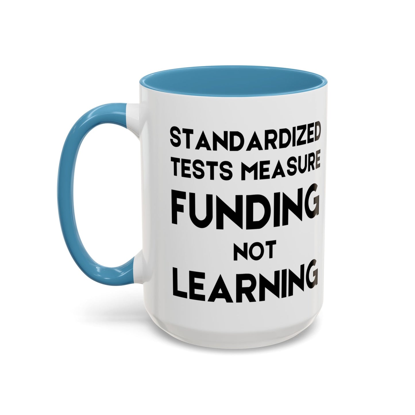 Standardized Testing Measures Funding, Not Learning - Classroom Clapback: Teacher Advocacy Mug, Accent Coffee Mug (11, 15oz)