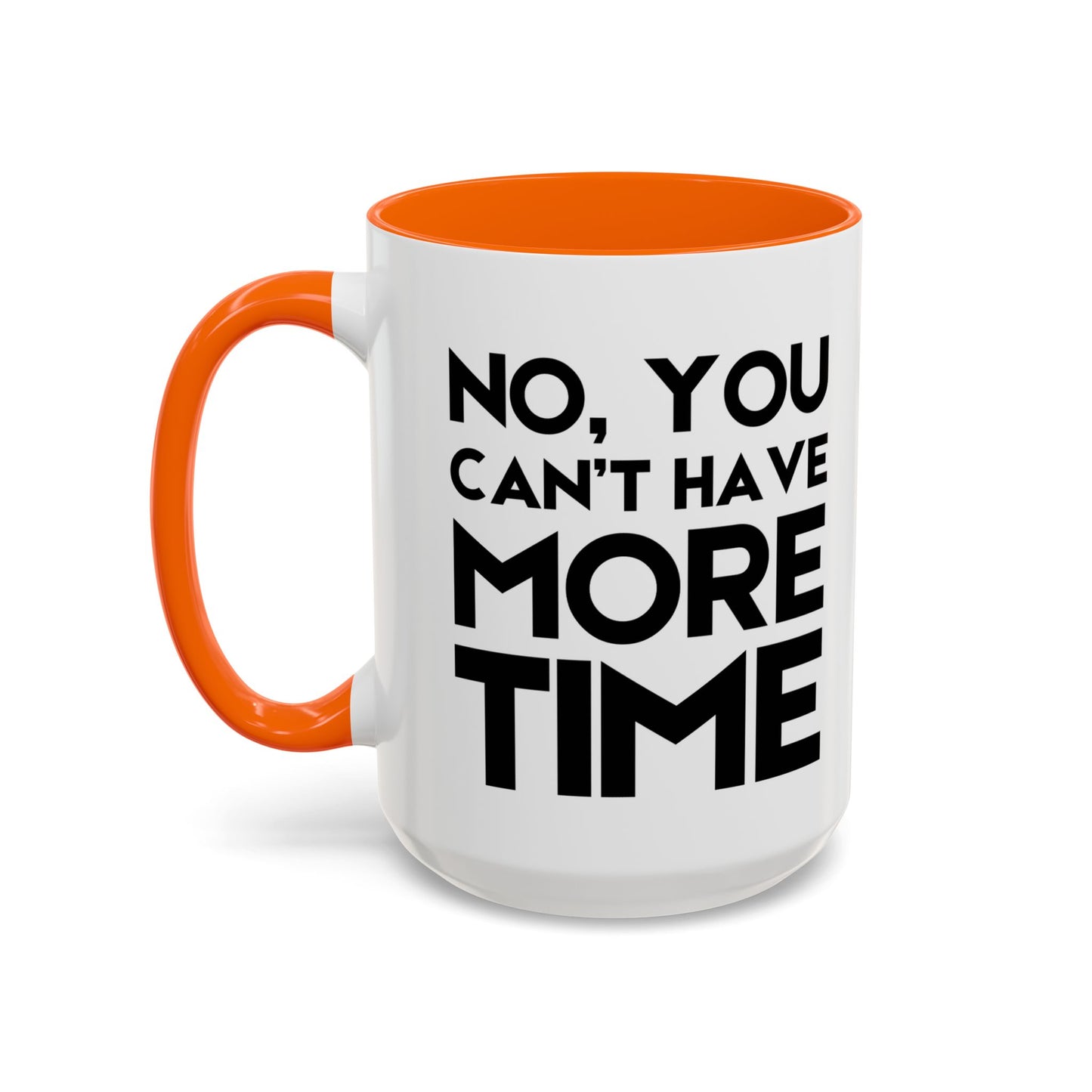 No, You Cant Have More Time - Classroom Clapback: Funny Teacher Mug Accent Coffee Mug (11, 15oz)