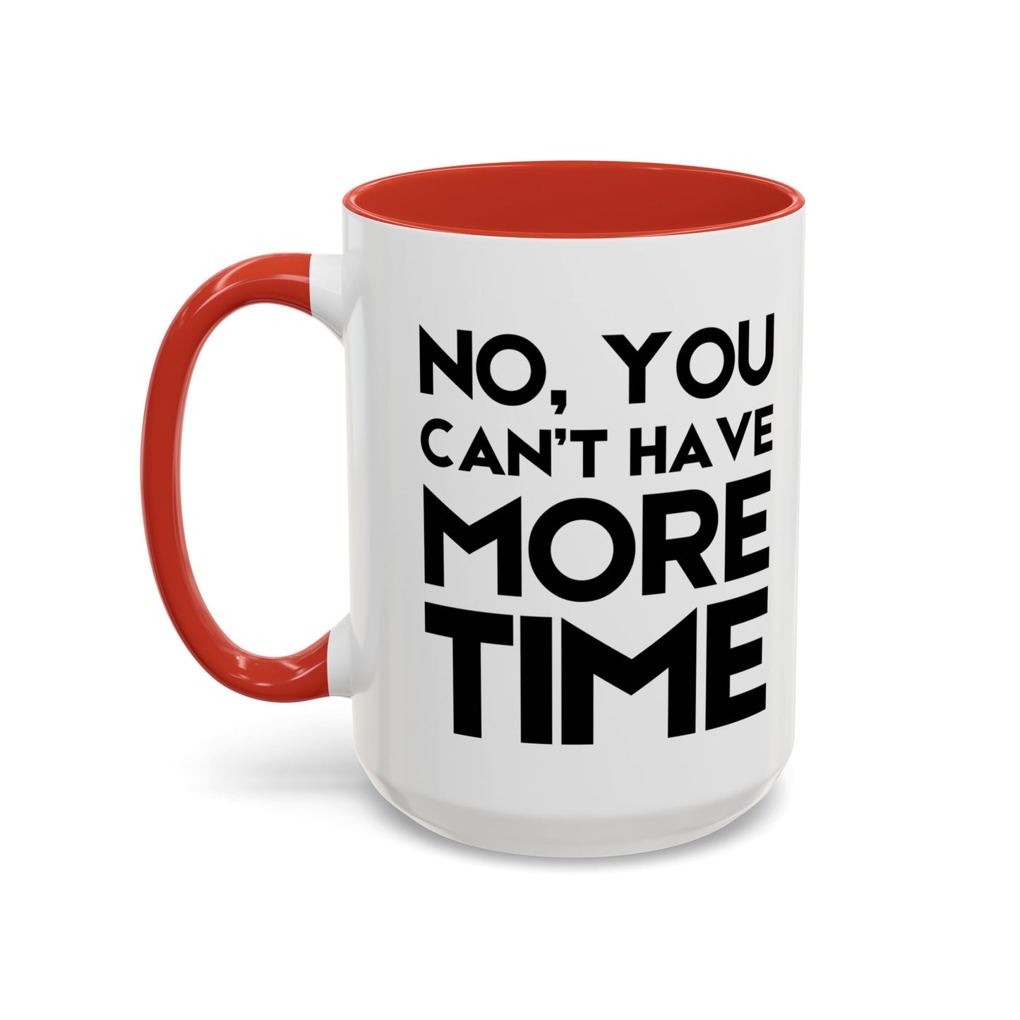 No, You Cant Have More Time - Classroom Clapback: Funny Teacher Mug Accent Coffee Mug (11, 15oz)