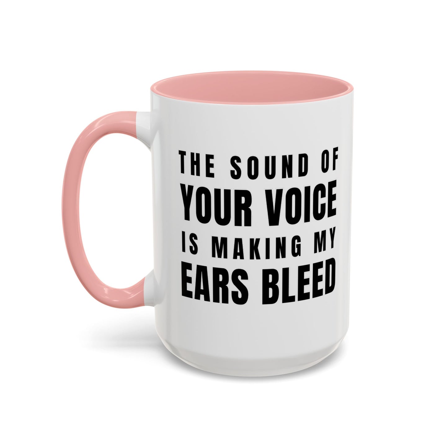 The Sound Of Your Voice Is Making My Ears Bleed - Classroom Clapback: Funny Teacher Mug Accent Coffee Mug (11, 15oz)
