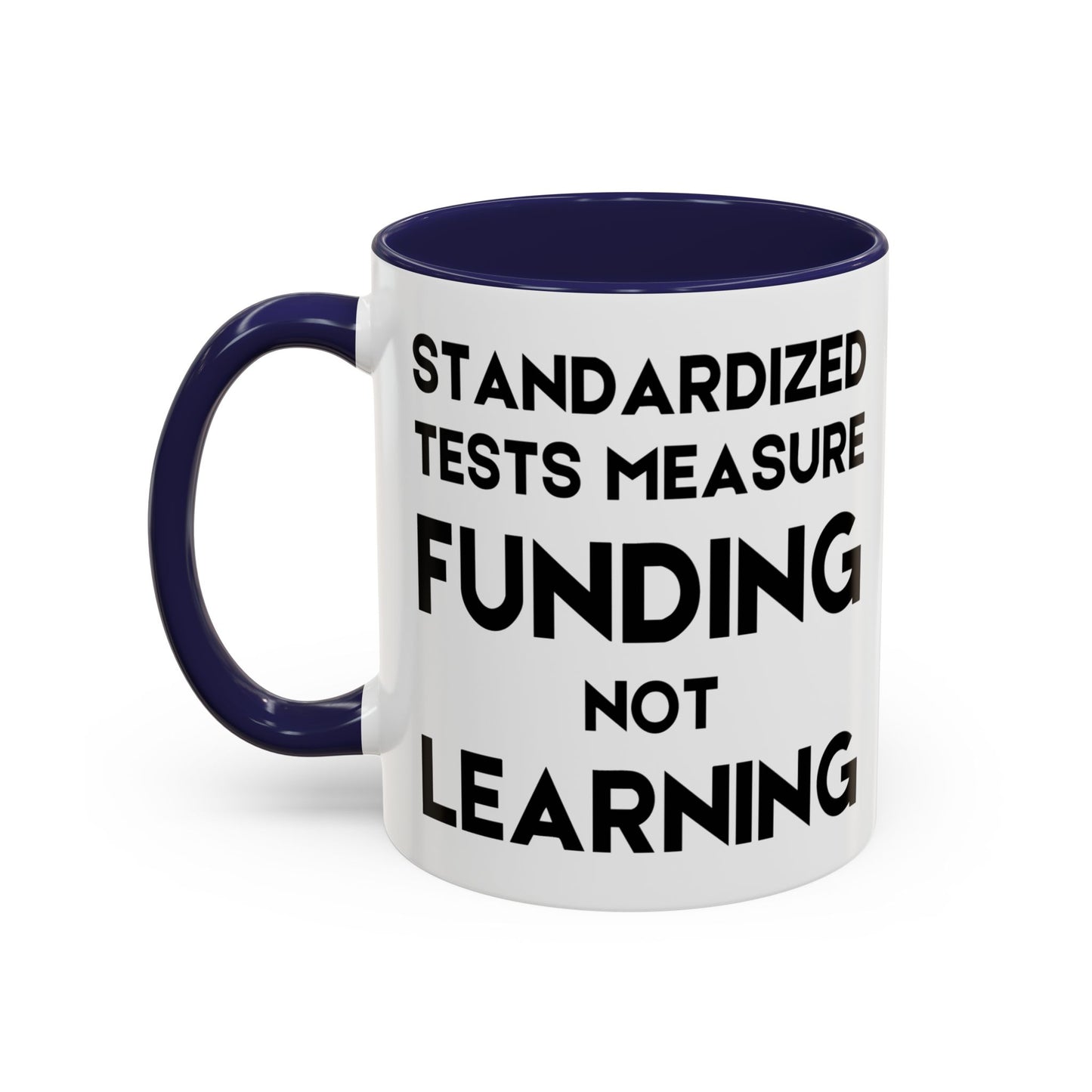 Standardized Testing Measures Funding, Not Learning - Classroom Clapback: Teacher Advocacy Mug, Accent Coffee Mug (11, 15oz)