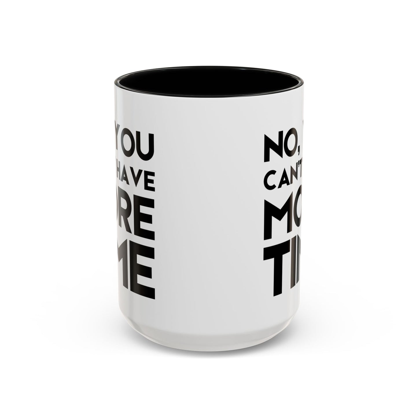 No, You Cant Have More Time - Classroom Clapback: Funny Teacher Mug Accent Coffee Mug (11, 15oz)