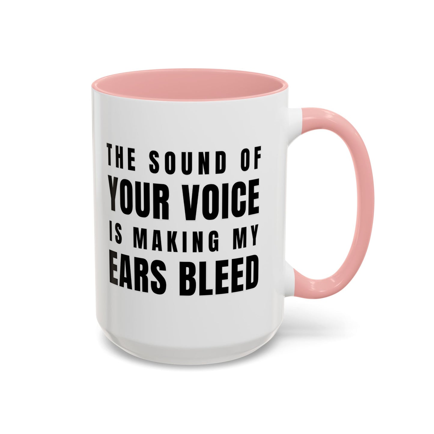 The Sound Of Your Voice Is Making My Ears Bleed - Classroom Clapback: Funny Teacher Mug Accent Coffee Mug (11, 15oz)