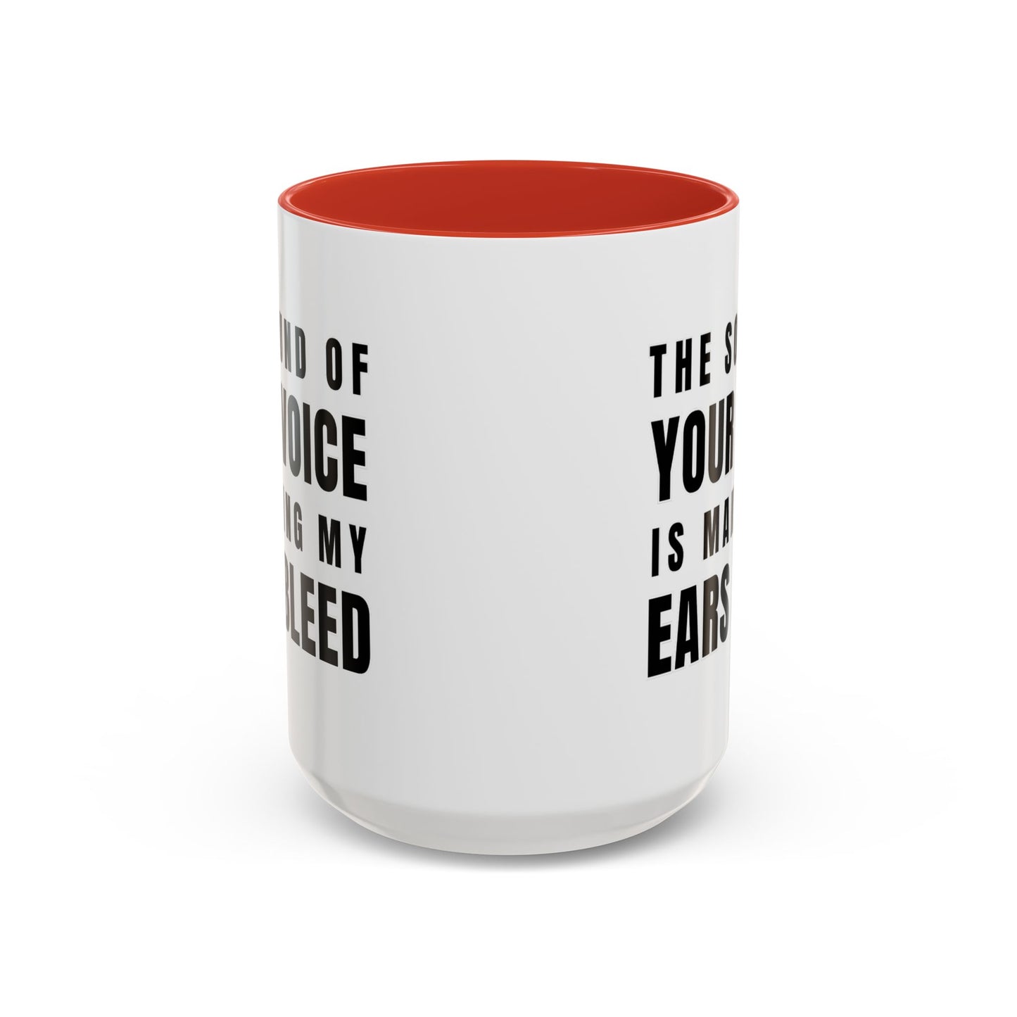 The Sound Of Your Voice Is Making My Ears Bleed - Classroom Clapback: Funny Teacher Mug Accent Coffee Mug (11, 15oz)