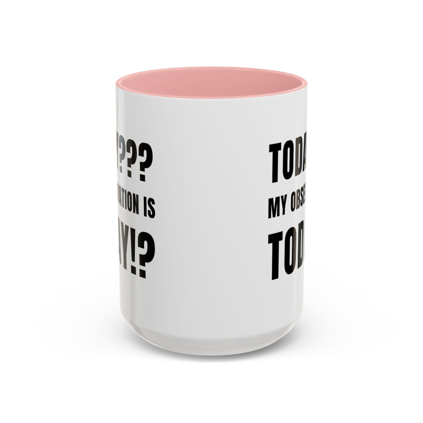 Today??? My Observation Is Today!? - Classroom Clapback: Funny Teacher Mug Accent Coffee Mug (11, 15oz)