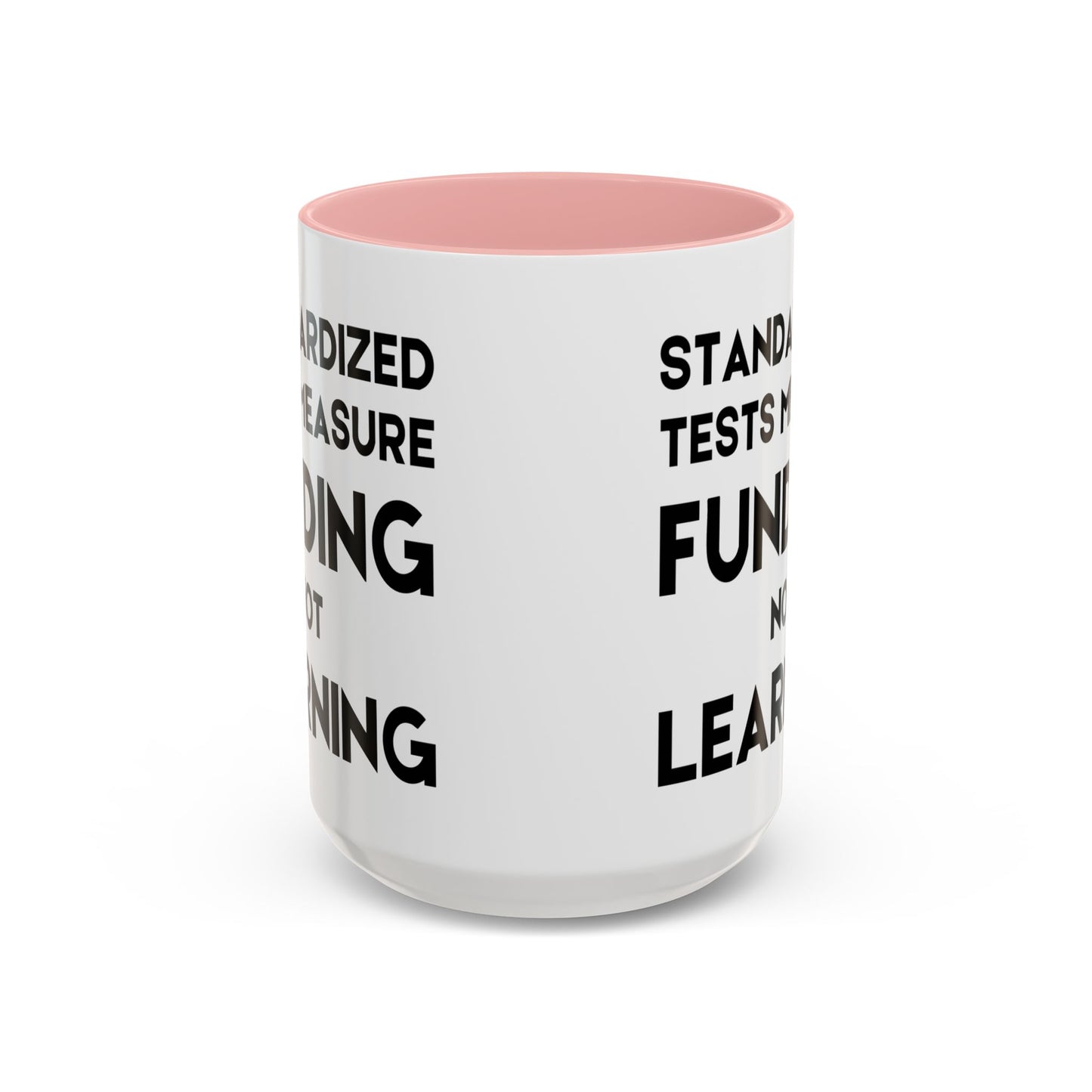 Standardized Testing Measures Funding, Not Learning - Classroom Clapback: Teacher Advocacy Mug, Accent Coffee Mug (11, 15oz)