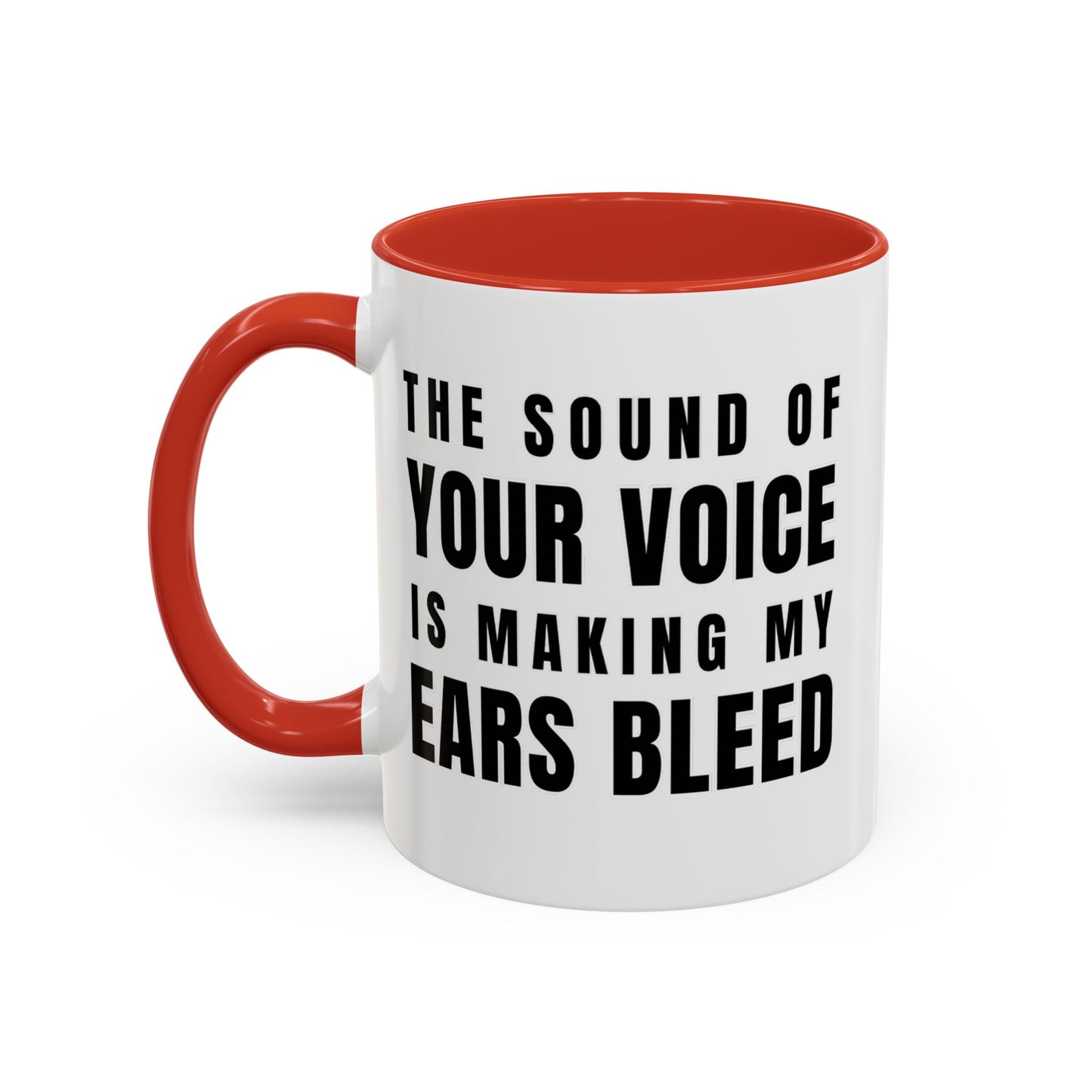 The Sound Of Your Voice Is Making My Ears Bleed - Classroom Clapback: Funny Teacher Mug Accent Coffee Mug (11, 15oz)
