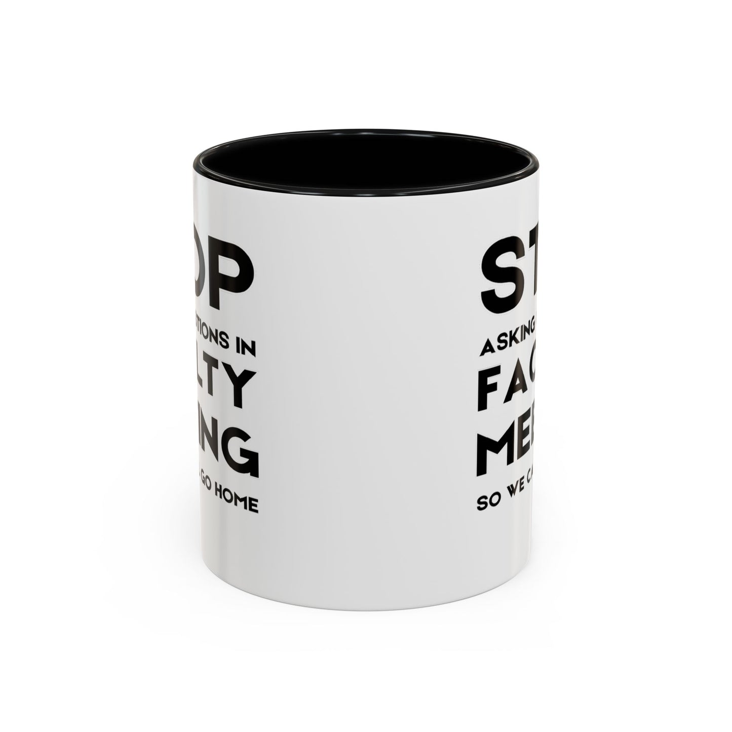 Stop Asking Questions In Faculty Meeting So We Can All Go Home - Classroom Clapback: Funny Teacher Mug Accent Coffee Mug (11, 15oz)