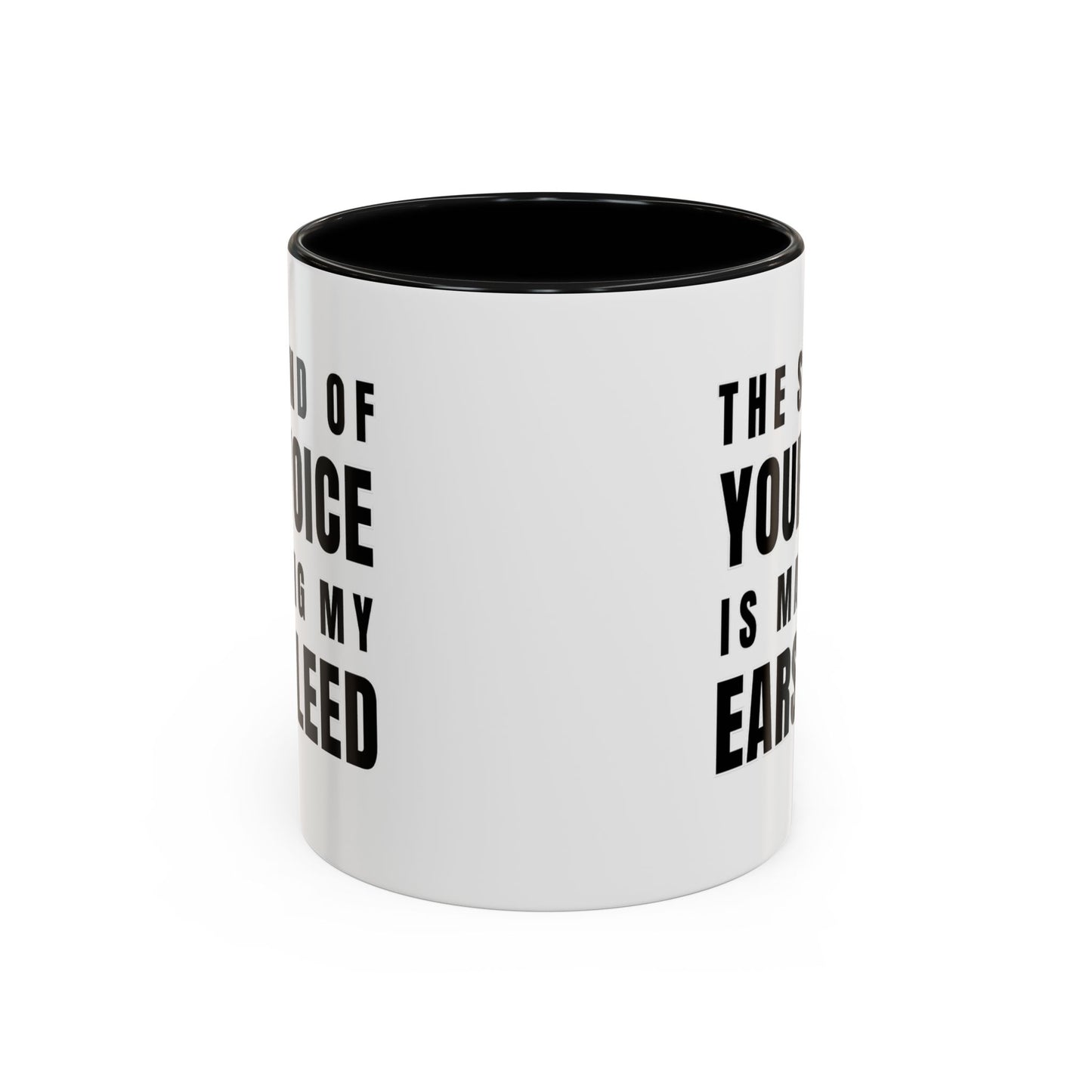 The Sound Of Your Voice Is Making My Ears Bleed - Classroom Clapback: Funny Teacher Mug Accent Coffee Mug (11, 15oz)