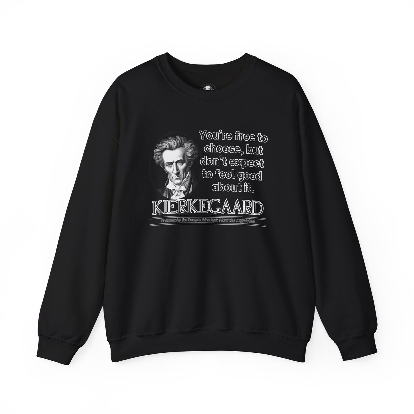 Kierkegaard Existentialism Sweatshirt - Funny Philosophy Shirt - Youre Free to Choose, But Dont Expect to Feel Good About It