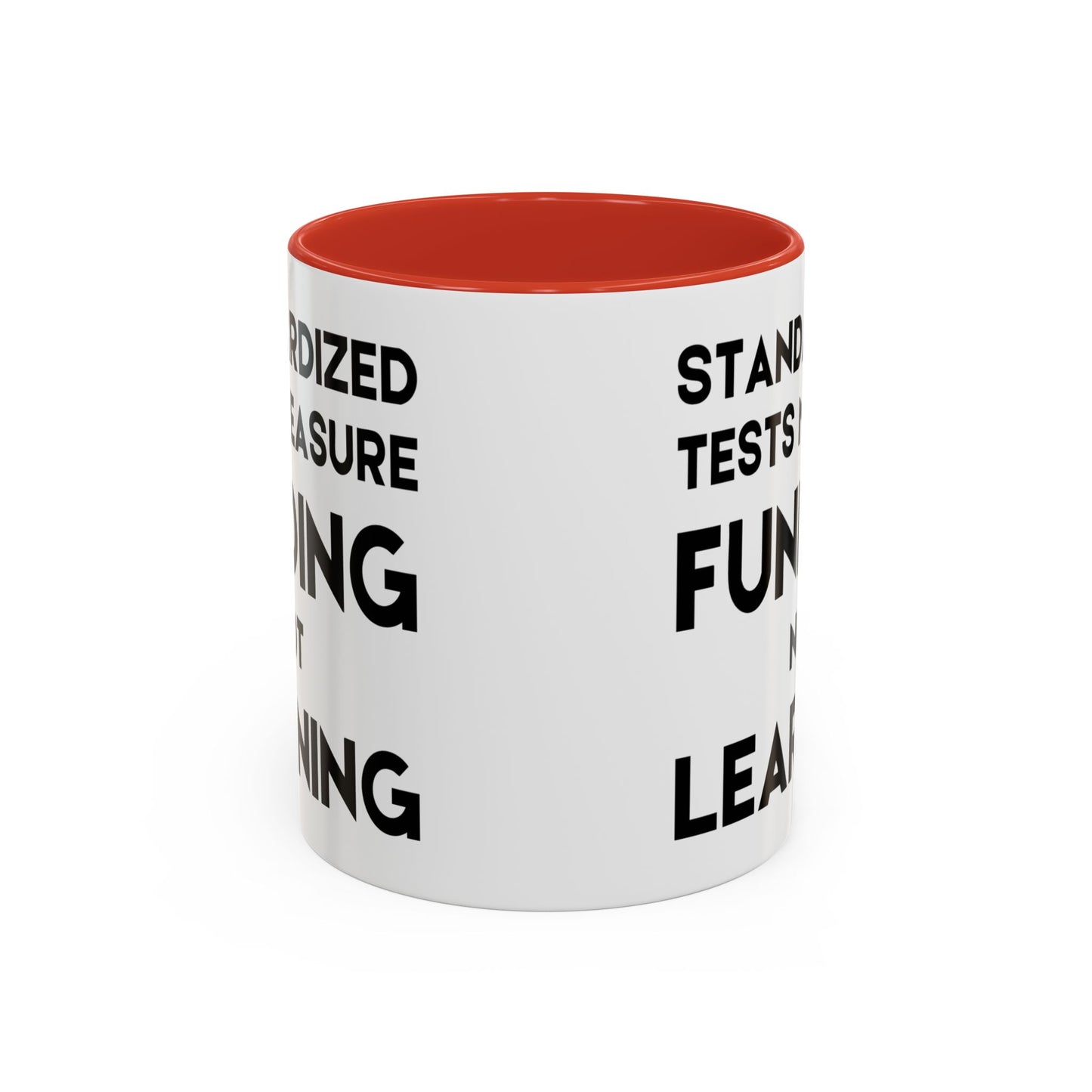 Standardized Testing Measures Funding, Not Learning - Classroom Clapback: Teacher Advocacy Mug, Accent Coffee Mug (11, 15oz)