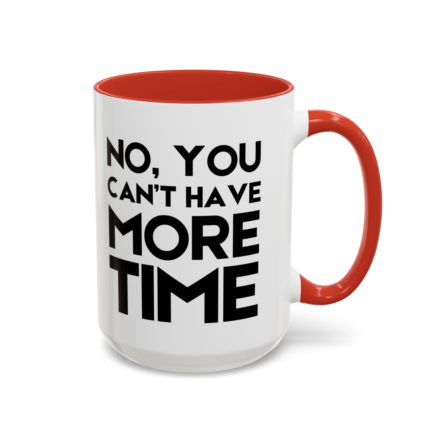 No, You Cant Have More Time - Classroom Clapback: Funny Teacher Mug Accent Coffee Mug (11, 15oz)