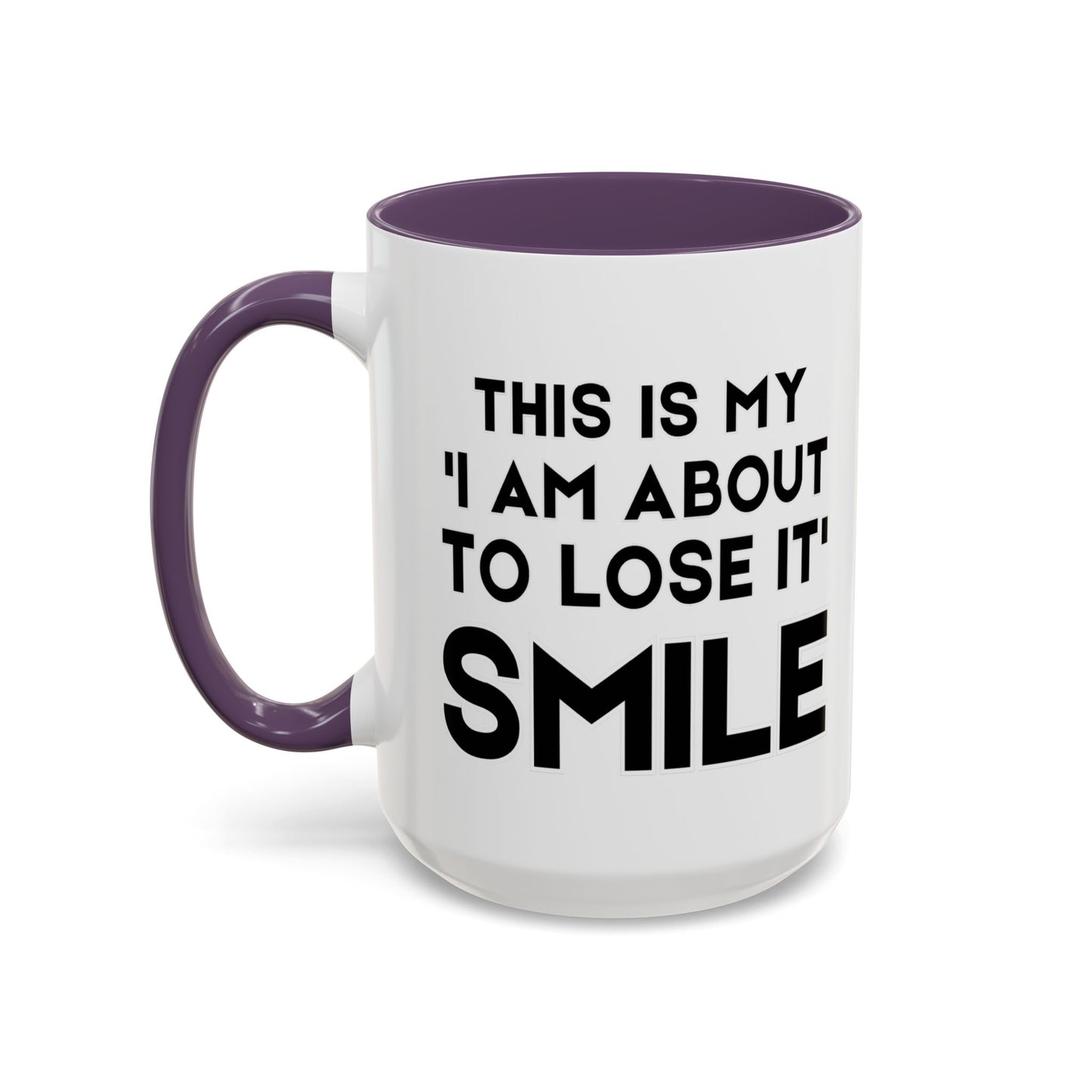 This Is My "I Am About To Lose It" Smile - Funny Burnout Teacher Mug