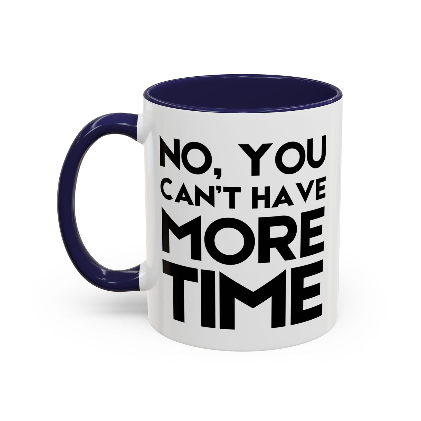 No, You Cant Have More Time - Classroom Clapback: Funny Teacher Mug Accent Coffee Mug (11, 15oz)