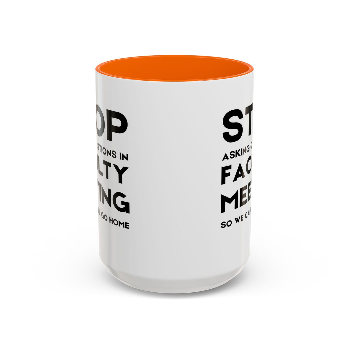 Stop Asking Questions In Faculty Meeting So We Can All Go Home - Classroom Clapback: Funny Teacher Mug Accent Coffee Mug (11, 15oz)