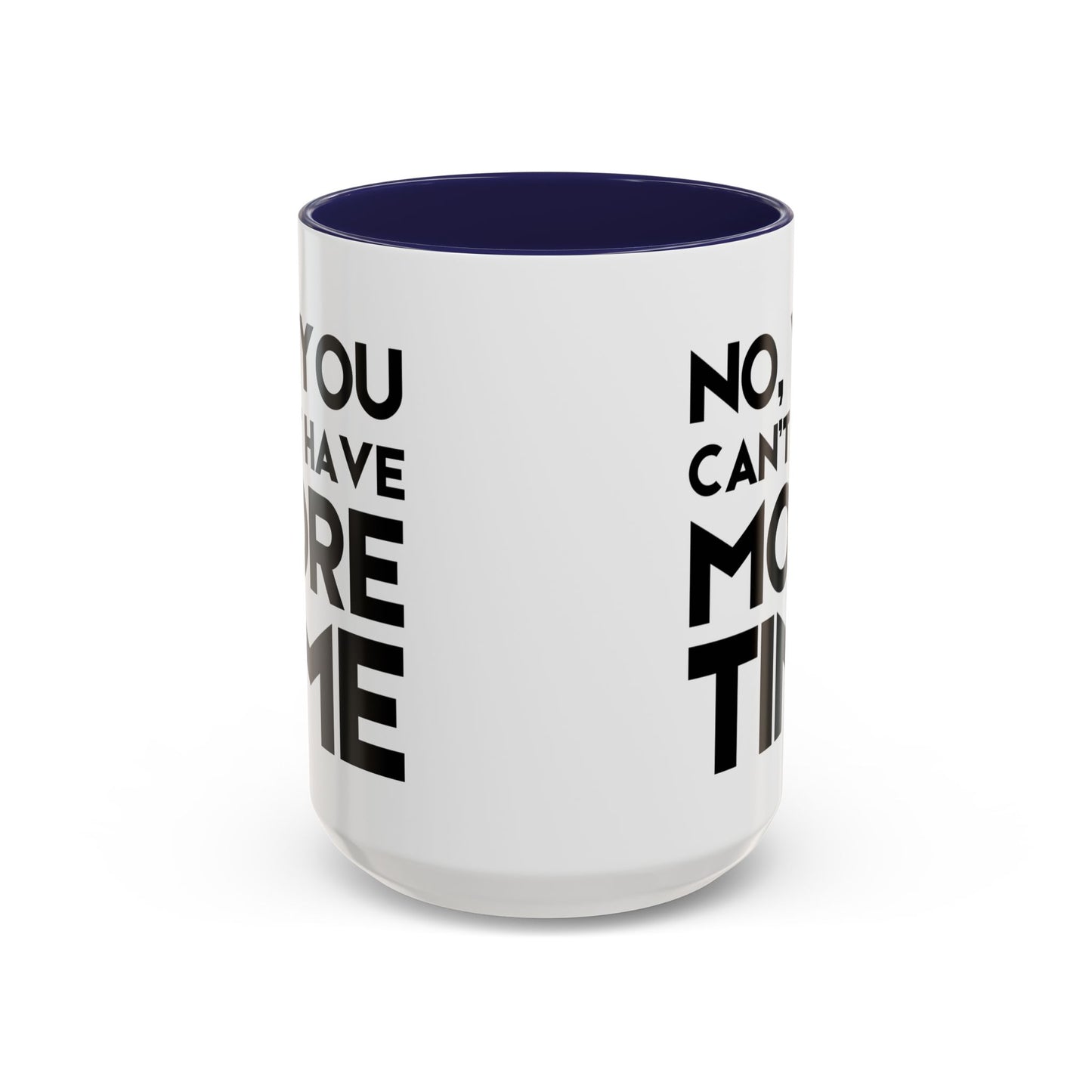 No, You Cant Have More Time - Classroom Clapback: Funny Teacher Mug Accent Coffee Mug (11, 15oz)