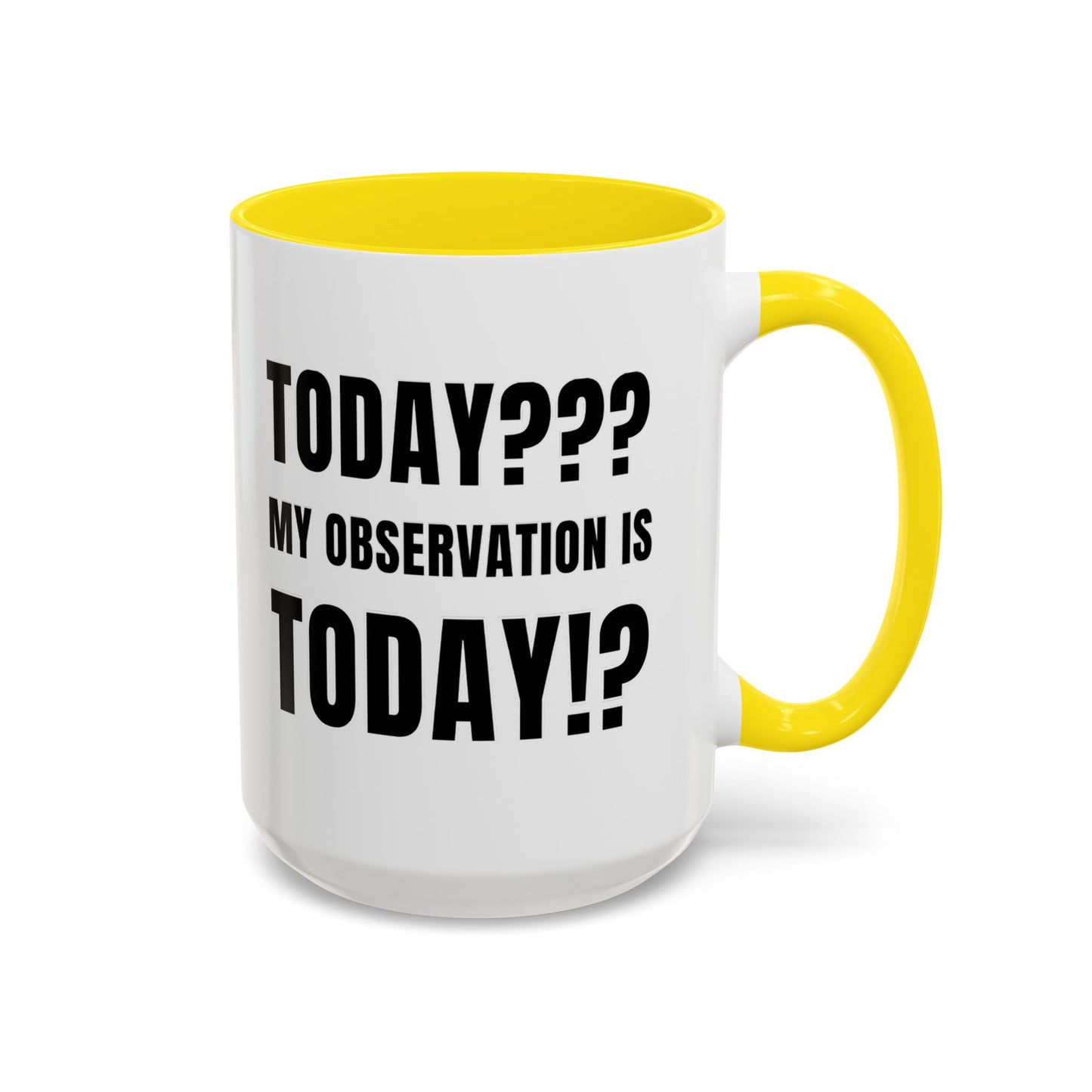 Today??? My Observation Is Today!? - Classroom Clapback: Funny Teacher Mug Accent Coffee Mug (11, 15oz)