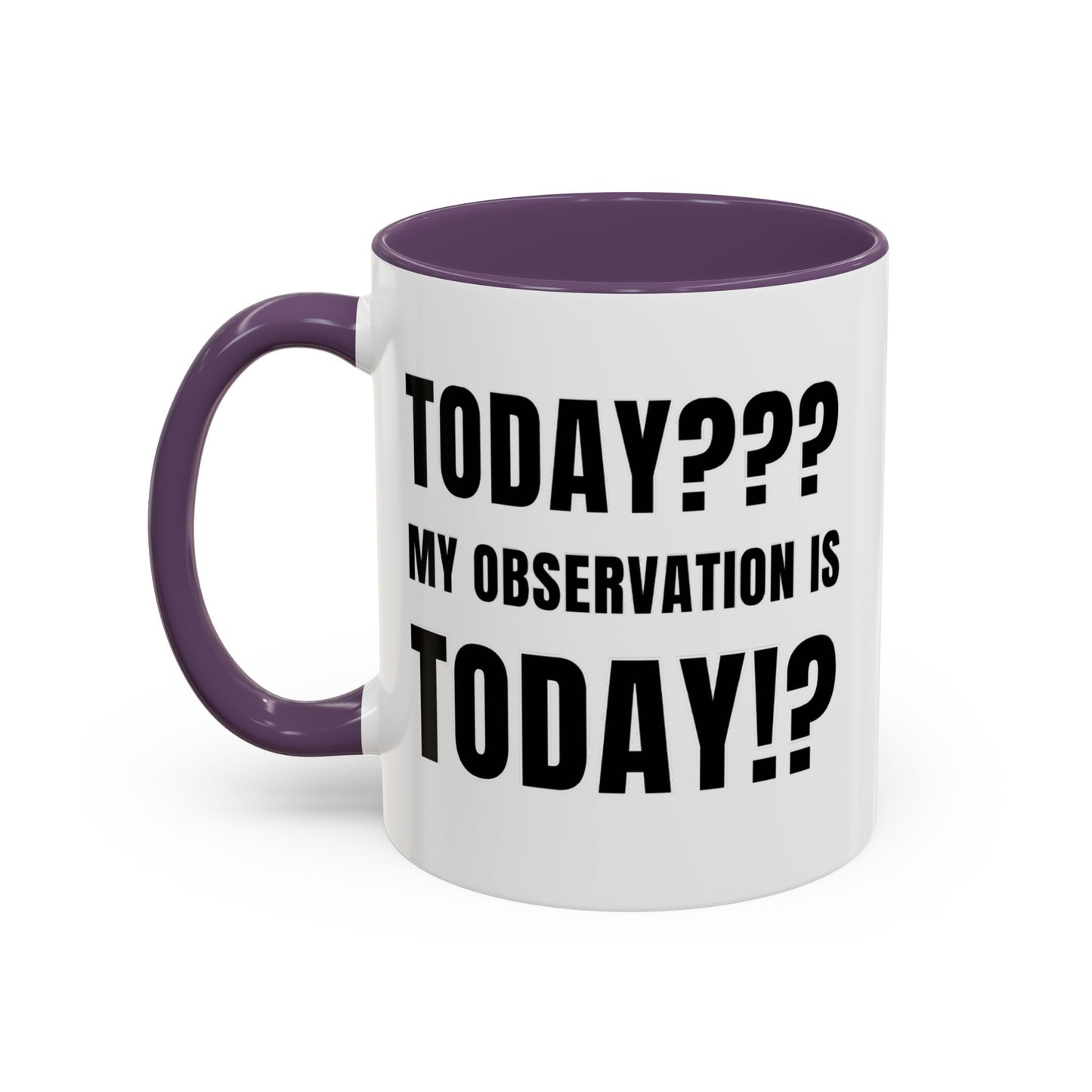 Today??? My Observation Is Today!? - Classroom Clapback: Funny Teacher Mug Accent Coffee Mug (11, 15oz)
