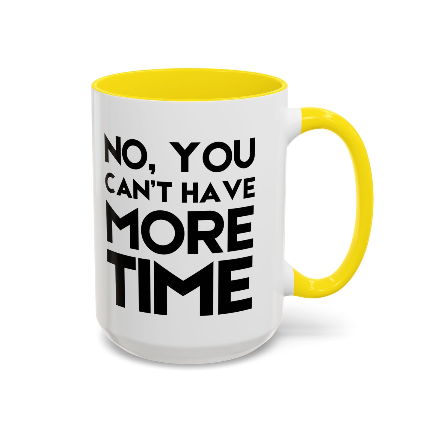 No, You Cant Have More Time - Classroom Clapback: Funny Teacher Mug Accent Coffee Mug (11, 15oz)
