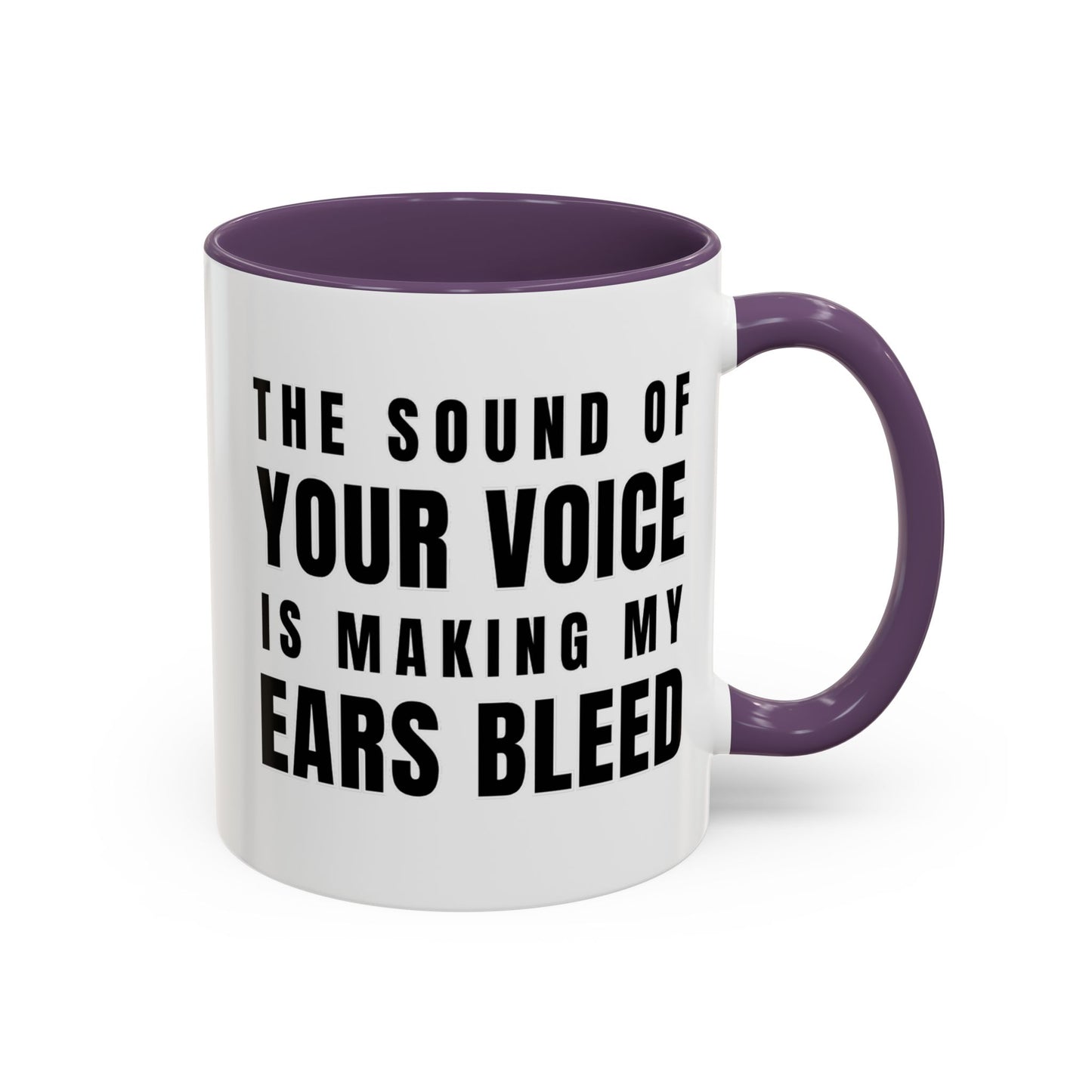 The Sound Of Your Voice Is Making My Ears Bleed - Classroom Clapback: Funny Teacher Mug Accent Coffee Mug (11, 15oz)