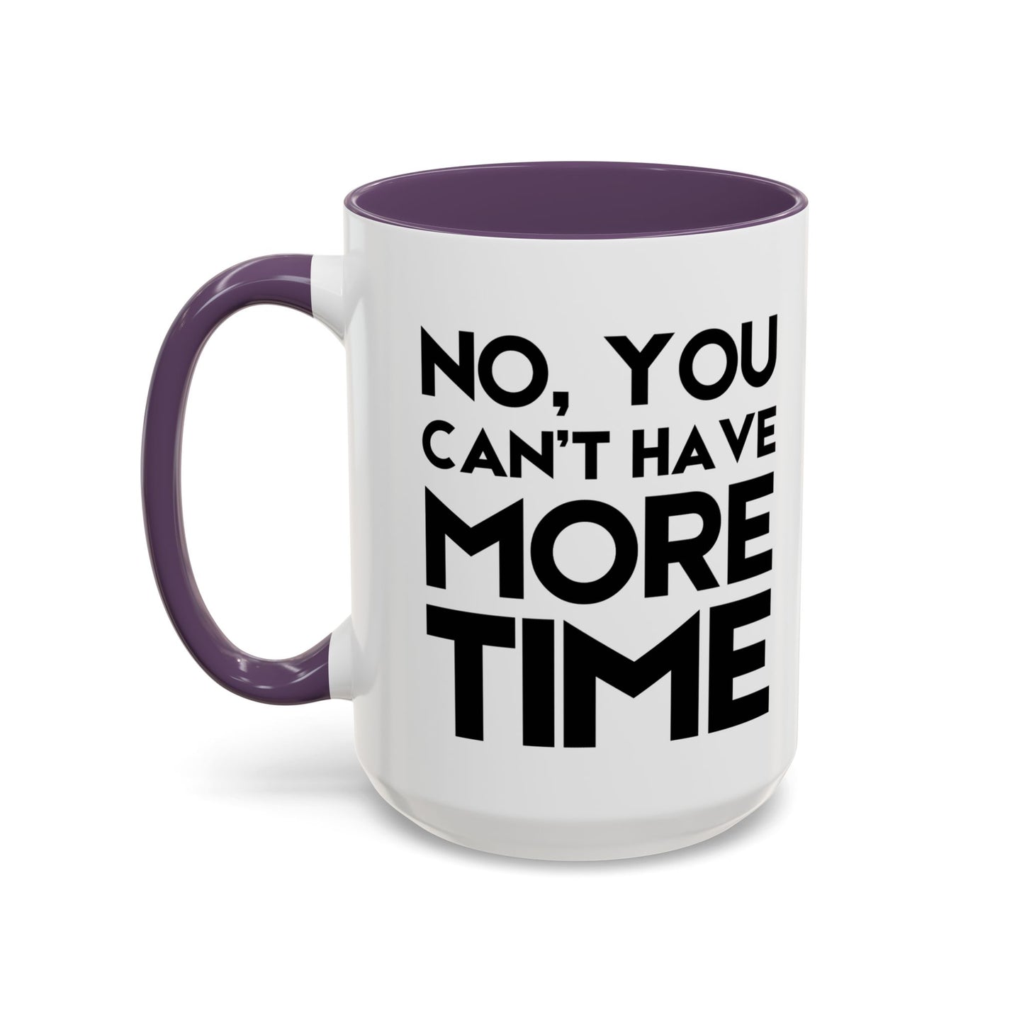 No, You Cant Have More Time - Classroom Clapback: Funny Teacher Mug Accent Coffee Mug (11, 15oz)