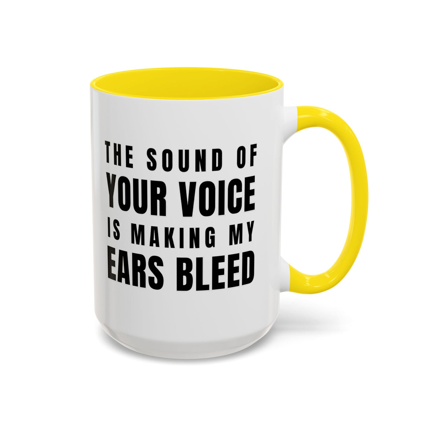 The Sound Of Your Voice Is Making My Ears Bleed - Classroom Clapback: Funny Teacher Mug Accent Coffee Mug (11, 15oz)