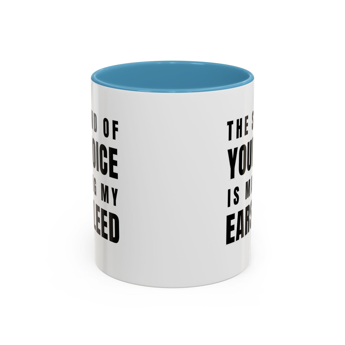 The Sound Of Your Voice Is Making My Ears Bleed - Classroom Clapback: Funny Teacher Mug Accent Coffee Mug (11, 15oz)