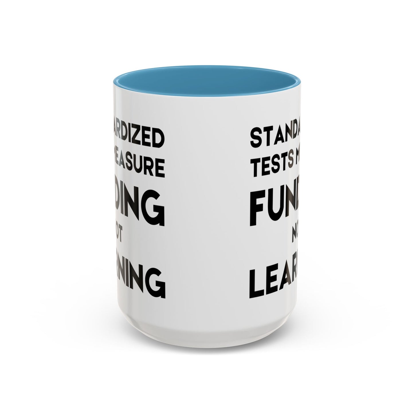 Standardized Testing Measures Funding, Not Learning - Classroom Clapback: Teacher Advocacy Mug, Accent Coffee Mug (11, 15oz)
