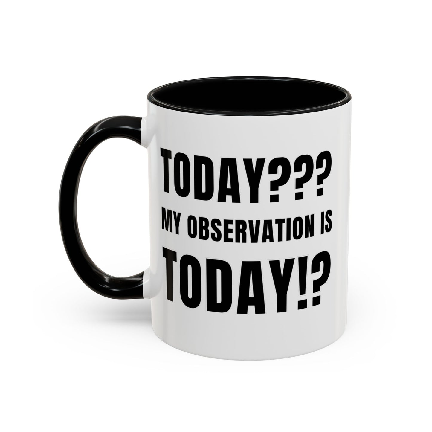 Today??? My Observation Is Today!? - Classroom Clapback: Funny Teacher Mug Accent Coffee Mug (11, 15oz)