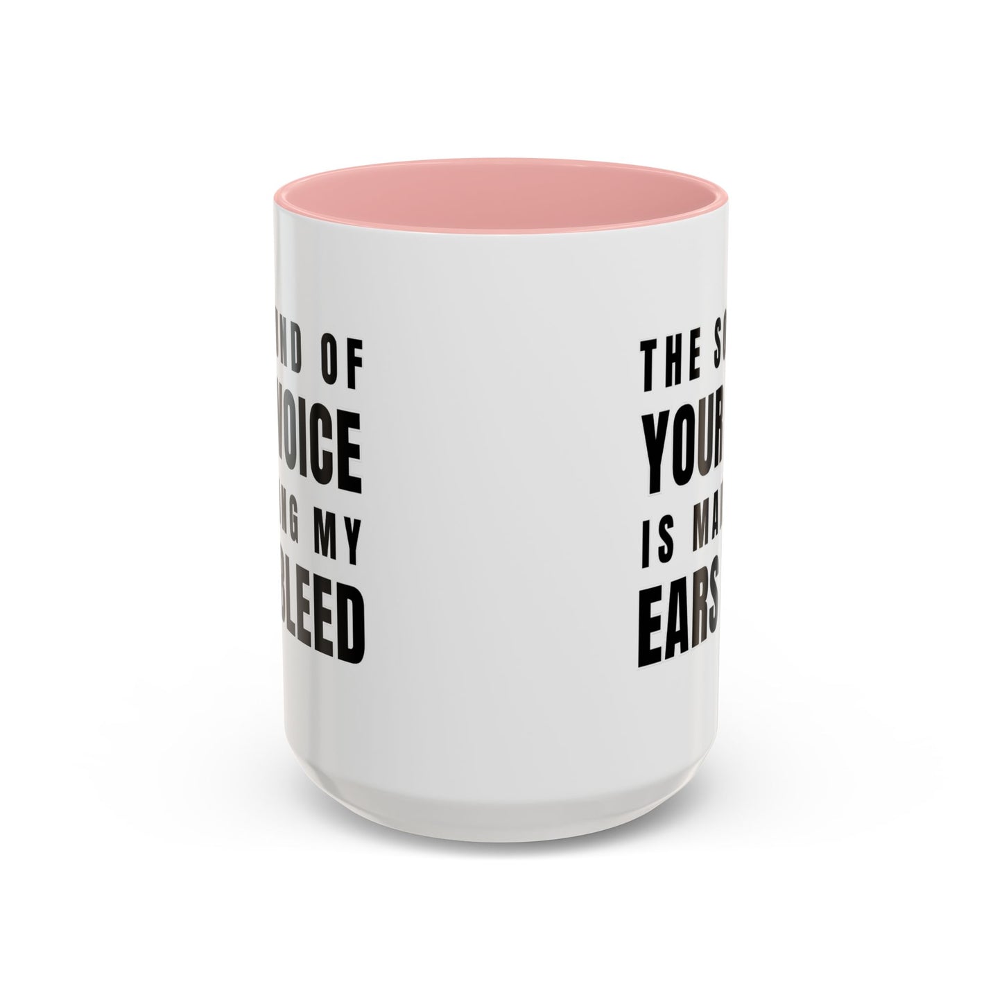 The Sound Of Your Voice Is Making My Ears Bleed - Classroom Clapback: Funny Teacher Mug Accent Coffee Mug (11, 15oz)