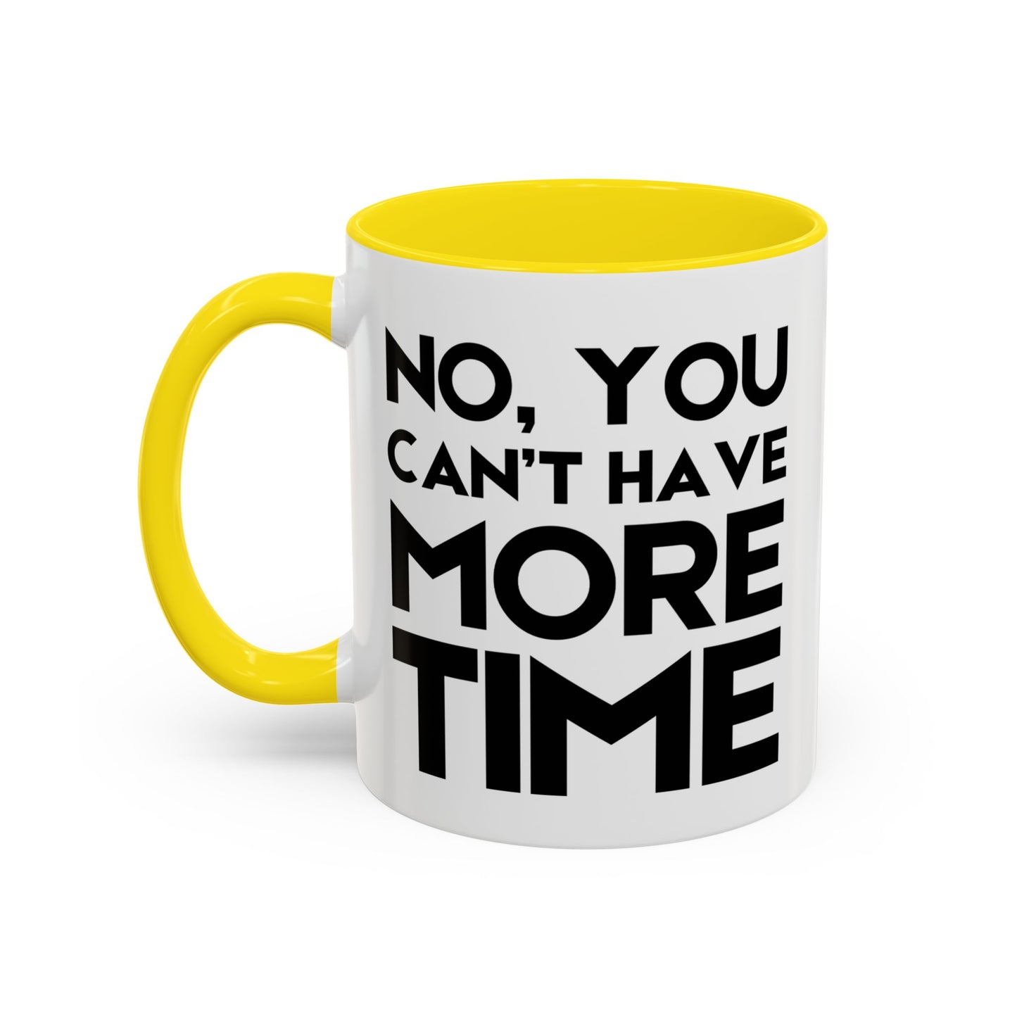 No, You Cant Have More Time - Classroom Clapback: Funny Teacher Mug Accent Coffee Mug (11, 15oz)