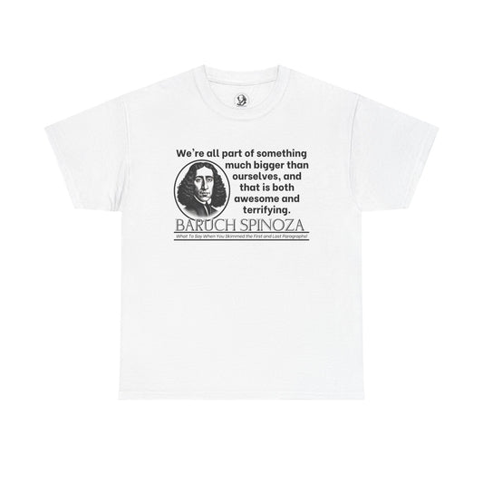 Baruch Spinoza Funny Philosophy Shirt - Were All Part of Something Bigger - Cosmic Humor Tee