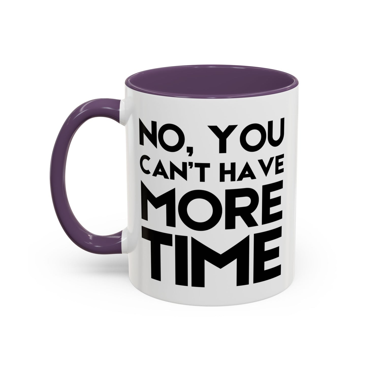 No, You Cant Have More Time - Classroom Clapback: Funny Teacher Mug Accent Coffee Mug (11, 15oz)
