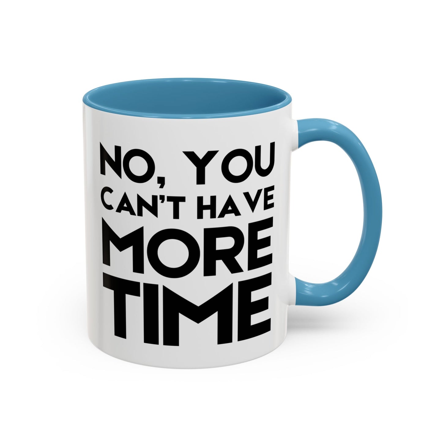 No, You Cant Have More Time - Classroom Clapback: Funny Teacher Mug Accent Coffee Mug (11, 15oz)
